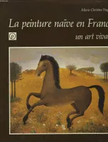La Peinture naïve en France - Un art vivant., un art vivant