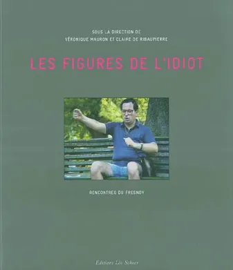 Figures de l'idiot (Les), rencontres du Fresnoy, [Le Fresnoy-Tourcoing, 6, 7 et 8 mars 2003]