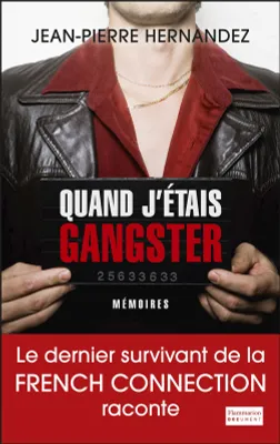Quand j'étais gangster, Le dernier survivant de la French Connection raconte