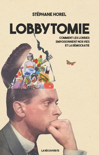 Livres Sciences Humaines et Sociales Actualités Lobbytomie - Comment les lobbies empoisonnent nos vies et la démocratie Stéphane Horel