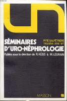 Séminaires d'uro-néphrologie, Pitié-Salpêtrière, [Paris], 3H série, 1977
