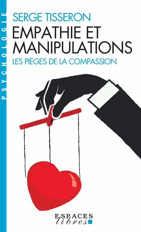 Empathie et manipulations (Espaces Libres - Psychologie), Les pièges de la compassion Serge Tisseron