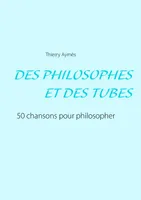 Des philosophes & des tubes, Ou comment philosopher en chansons ?