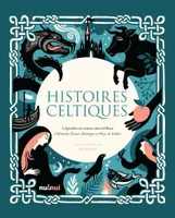 Histoires celtiques - Légendes et contes merveilleux d'Irlande, Écosse, Bretagne et Pays de Galles