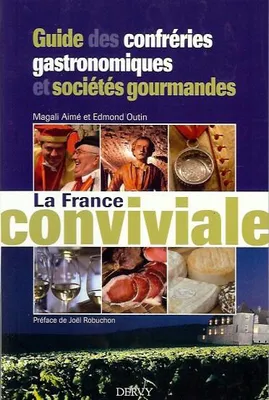 La France conviviale - Guide des confréries gastronomiques et sociétés gourmandes