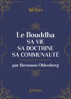Le Bouddha, Sa vie, sa doctrine, sa communauté