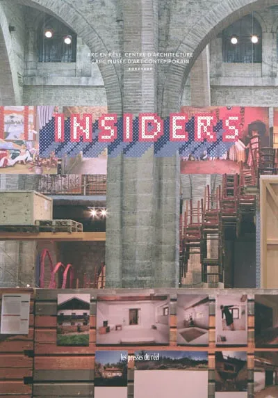 Insiders, pratiques, usages, savoir-faire Arc en rêve-Centre d'architecture, CAPC-Musée d'art contemporain