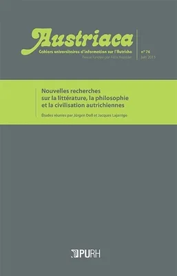 Austriaca, n° 76, Nouvelles recherches sur la littérature, la philosophie et la civilisation autrichiennes