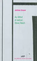Au début et autour, Steve Reich - une pure fiction