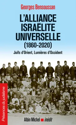 L'Alliance israélite universelle (1860-2020), Juifs d'Orient, Lumières d'Occident