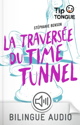 La traversée du Time Tunnel - collection Tip Tongue - B1 seuil - dès 14 ans