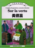 L'ORIGINE d'EXPRESSIONS Courantes Chinoises sur la Vertu | Mei De pian (Bilingue Chinois- Français), Zhongguo Chengyu Gushi