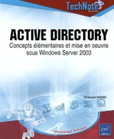Active Directory - Mise en oeuvre et déploiement d'applications sous Windows Server 2003, concepts élémentaires et mise en oeuvre sous Windows Server 2003