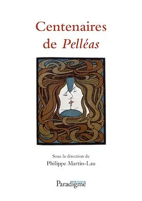 Centenaires de Pelléas : de Maeterlinck à Debussy, De Maeterlinck à Debussy