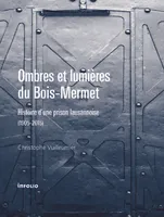 Ombres et lumière du Bois-Mermet. Histoire d'une prison lausannoise (1905-2015)