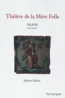 Théâtre de la Mère Folle, XVIe-XVIIe siècles