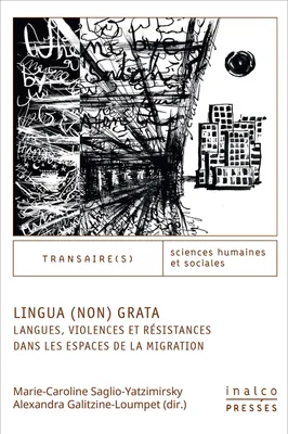 Lingua (non) grata, Langues, Violences et résistances dans les espaces de la migration