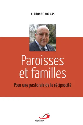 Paroisses et familles: Pour une pastorale de la réciprocité [Paperback] Borras, Alphonse, POUR UNE PASTORALE DE LA RÉCIPROCITÉ