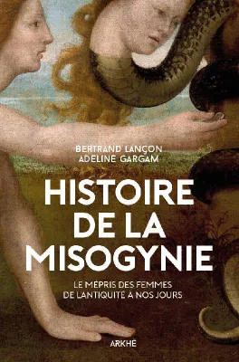Histoire de la misogynie, Le mépris des femmes de l'antiquité à nos jours