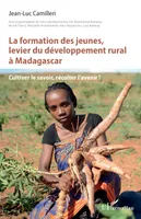 La formation des jeunes, levier du développement rural à Madagascar, Cultiver le savoir, récolter l’avenir !