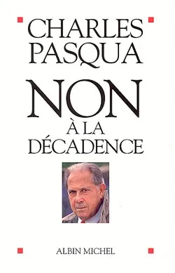 Livres Sciences Humaines et Sociales Actualités Non à la décadence Charles Pasqua