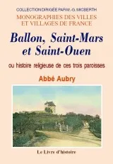 Ballon, Saint-Mards et Saint-Ouen - ou Histoire religieuse de ces trois paroisses, ou Histoire religieuse de ces trois paroisses