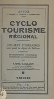 Cyclotourisme régional : Artois (Flandre, Picardie, Normandie), Dix-sept itinéraires avec point de départ de Béthune comprenant renseignements touristiques, historiques et archéologiques