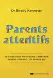 Parents attentifs - Un guide pour privilégier l'empathie envers l'enfant... et envers soi