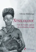 Ntsikamanou, l'art de l'autre : précis de civilisation kongo
