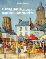 Itinéraire impressionniste de Roger-François Masson - de Paris à Genève, de la Bretagne à la Touraine