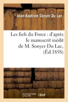 Les fiefs du Forez : d'après le manuscrit inédit de M. Sonyer Du Lac, (Éd.1858)