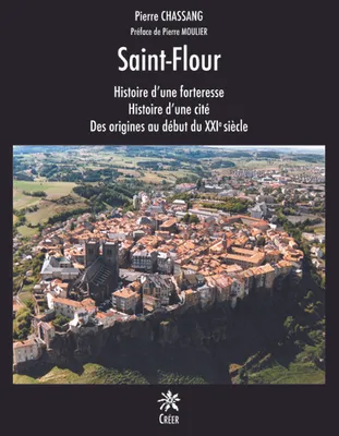 Saint-Flour, Histoire d'une forteresse, histoire d'une cité, des origines au début du xxie siècle