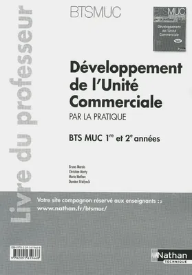 Développement de l'unité commerciale par la pratique / BTS MUC 1re et 2e années : livre du professeu