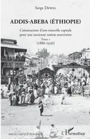 Addis-Abeba (Ethiopie), Construction d'une nouvelle capitale pour une ancienne nation souveraine - Tome 1 (1886-1936)