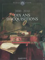 SOCIETE DES AMIS DU LOUVRE 2000-2010, DIX ANS D'ACQUISITIONS [Paperback] Collectif