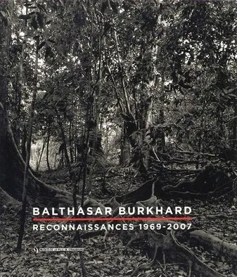 Balthasar Burkhard. Reconnaissances 1969-2007