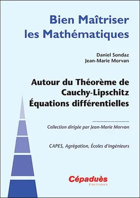 Autour du théorème de Cauchy-Lipschitz, équations différentielles, Capes, agrégation, écoles d'ingénieurs