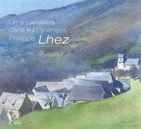 Un aquarelliste dans les Pyrénées, Philippe Lhez