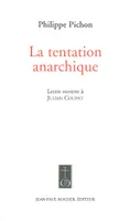 La tentation anarchique, lettre ouverte à Julien Coupat