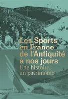 Les Sports en France de l'Antiquité à nos jours - Une histoire, un patrimoine