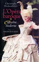 L'Opéra baroque et la scène moderne, essai de synthèse dramaturgique
