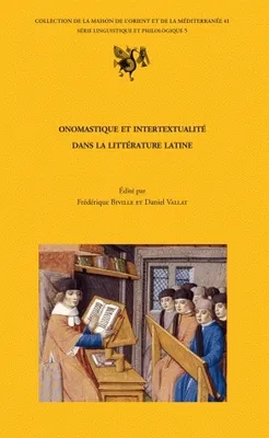 Onomastique et intertextualité dans la littérature latine, actes de la journée d'étude tenue à la Maison de l'Orient et de la Méditerranée le 14 mars 2005