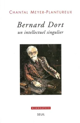 Bernard Dort. Un intellectuel singulier, un intellectuel singulier