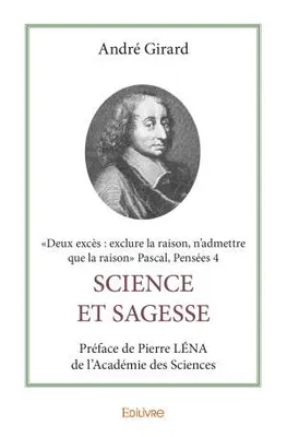 Science et sagesse, Préface de Pierre LÉNA de l’Académie des Sciences -