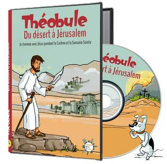 Du désert à Jérusalem - DVD Théobule - Cheminer avec Jésus pendant le Carême et la Semaine Sainte