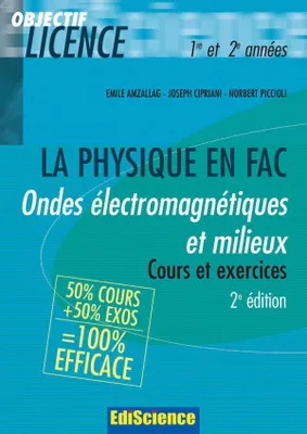 La physique en fac, 1, Ondes électromagnétiques et milieux  - 2ème édition - Cours et exercices corrigés, Cours et exercices corrigés