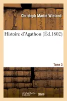 Histoire d'Agathon. Tome 3
