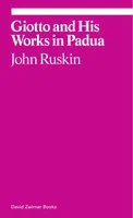 John Ruskin Giotto and His Works in Pauda /anglais
