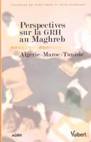 Perspectives sur la GRH au Maghreb, Algérie, Maroc, Tunisie