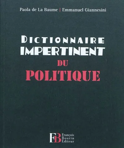 Livres Sciences Humaines et Sociales Sciences politiques Dictionnaire impertinent du politique Paola de La Baume, Emmanuel Giannesini